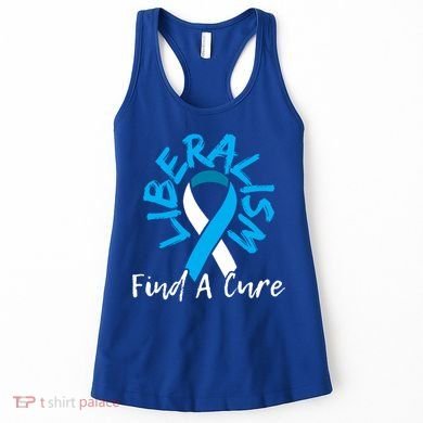 Liberalism Find A Cure Funny Conservative Republican Gift Great Gift Women's Tank Top