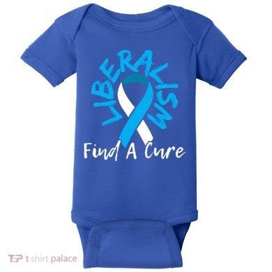 Liberalism Find A Cure Funny Conservative Republican Gift Great Gift Baby Bodysuit
