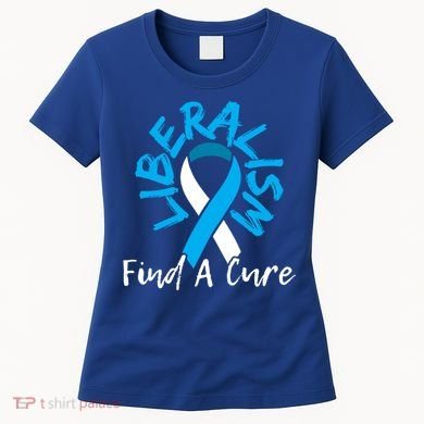 Liberalism Find A Cure Funny Conservative Republican Gift Great Gift Women's T-Shirt