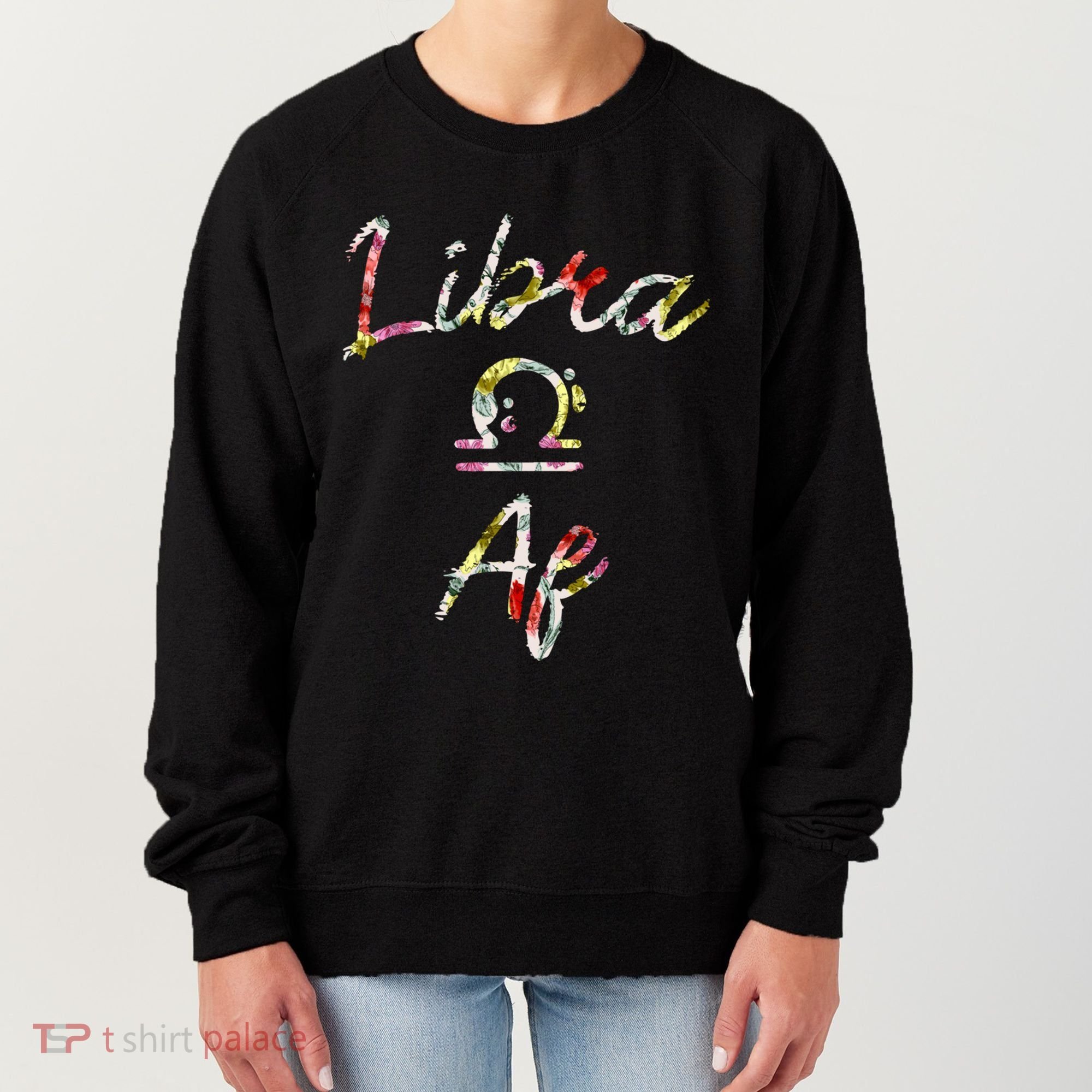 Libra Floral Born In September October Birthday Gift Libra Gift Women's Sweatshirt