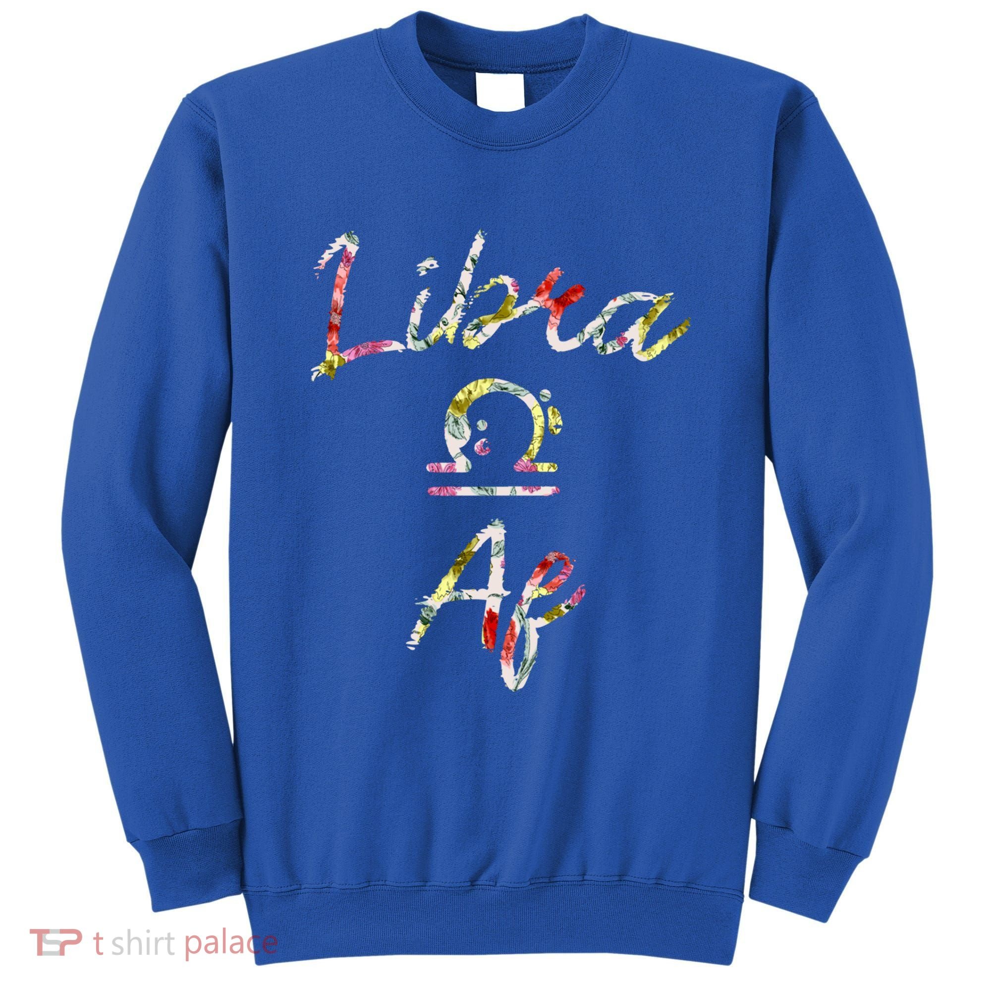 Libra Floral Born In September October Birthday Gift Libra Gift Sweatshirt