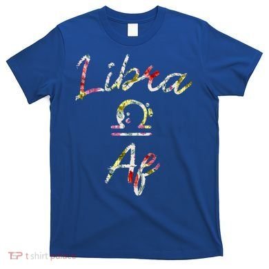 Libra Floral Born In September October Birthday Gift Libra Gift T-Shirt
