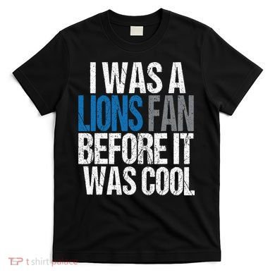 Lions Fan Before It Was Cool Lions Gear T-Shirt