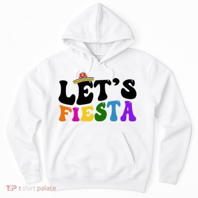 Lets Fiesta Cinco De Mayo Hoodie
