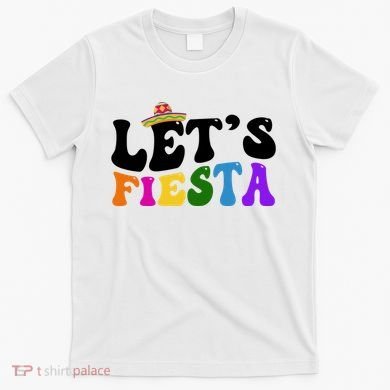 Lets Fiesta Cinco De Mayo T-Shirt