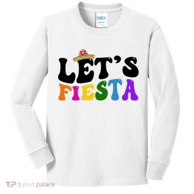 Lets Fiesta Cinco De Mayo Kids Long Sleeve Shirt