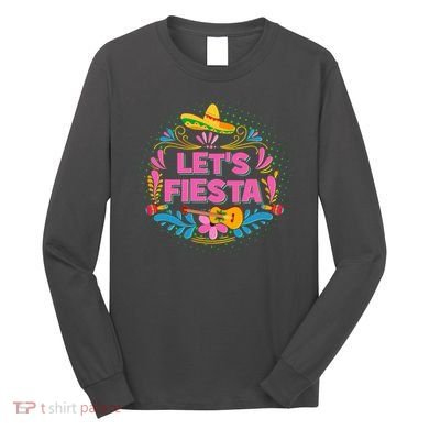 Let's Fiesta Celebrate Cinco De Mayo Long Sleeve Shirt