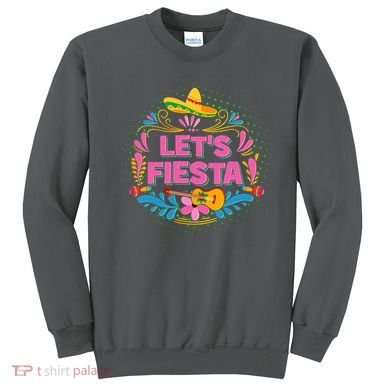Let's Fiesta Celebrate Cinco De Mayo Sweatshirt