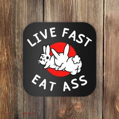 Live Fast Eat Ass Funny Bunny Coaster