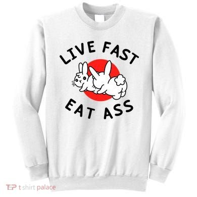 Live Fast Eat Ass Funny Bunny Sweatshirt