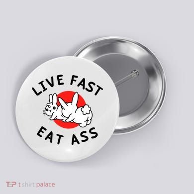 Live Fast Eat Ass Funny Bunny Button