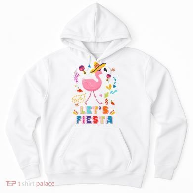 Let's Fiesta Flamingo Cinco De Mayo Hoodie