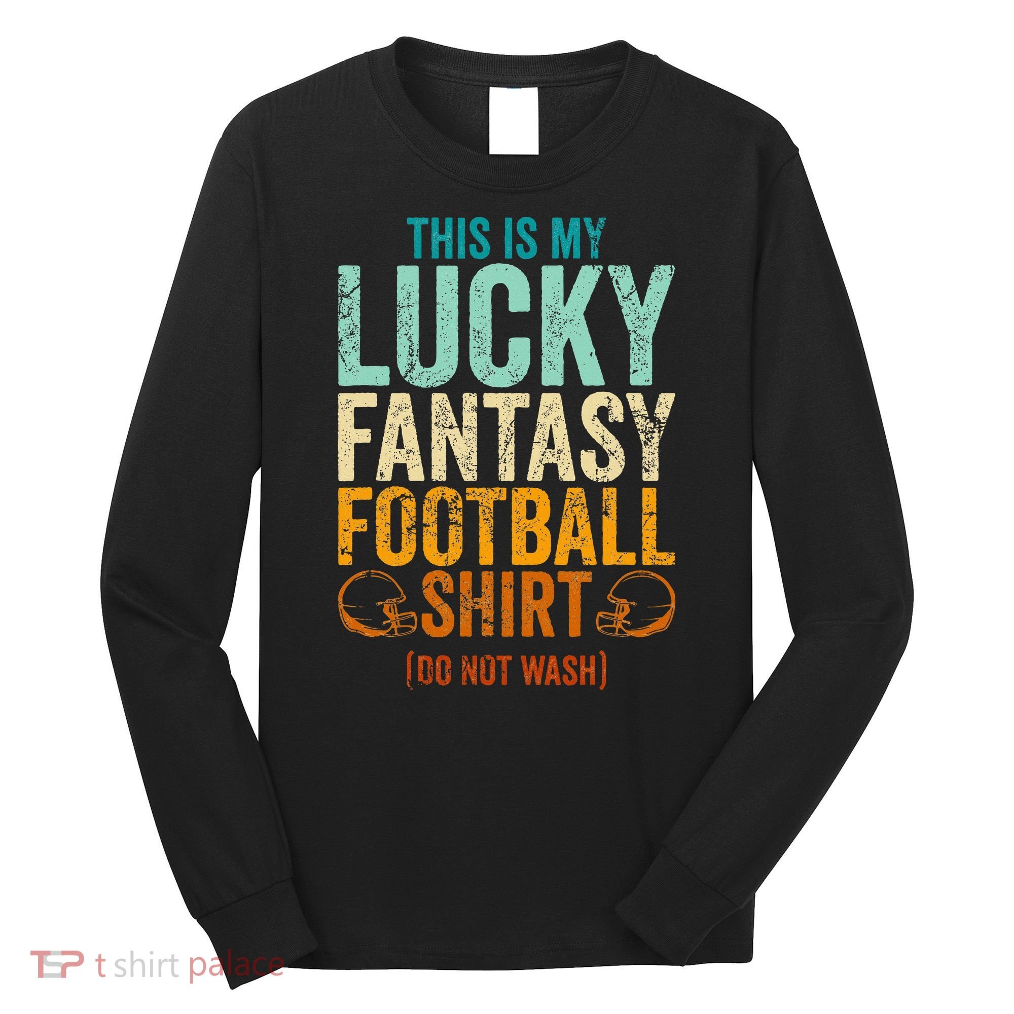Lucky Fantasy Football Draft Party Do Not Wash Long Sleeve Shirt