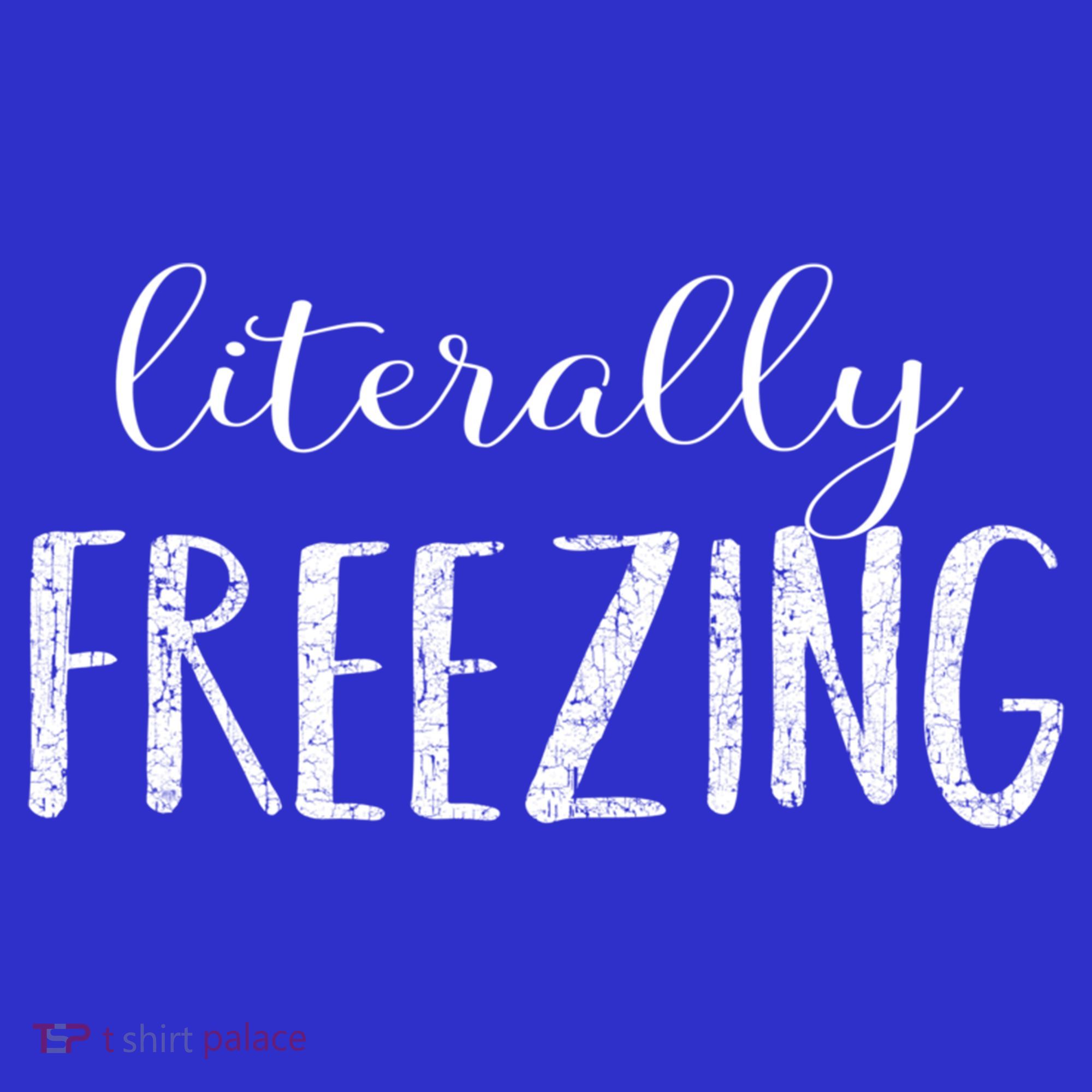 Literally Freezing Gift Long Sleeve Shirt