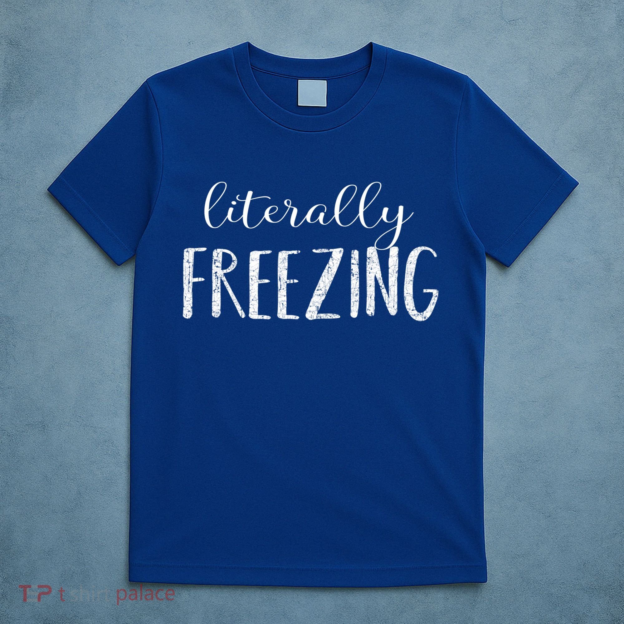 Literally Freezing Gift T-Shirt