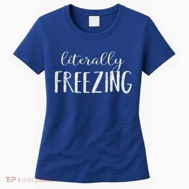 Literally Freezing Gift Women's T-Shirt