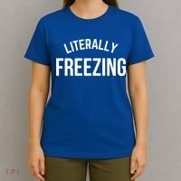 Literally Freezing I Am Literally Freezing Cold Gift T-Shirt thumb 4