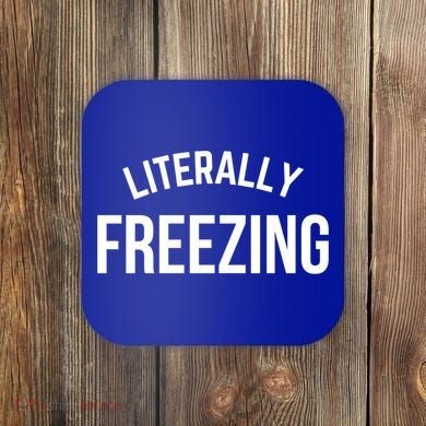 Literally Freezing I Am Literally Freezing Cold Gift Coaster