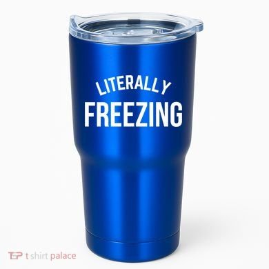 Literally Freezing I Am Literally Freezing Cold Gift Tumbler