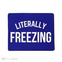 Literally Freezing I Am Literally Freezing Cold Gift Mousepad thumb 0
