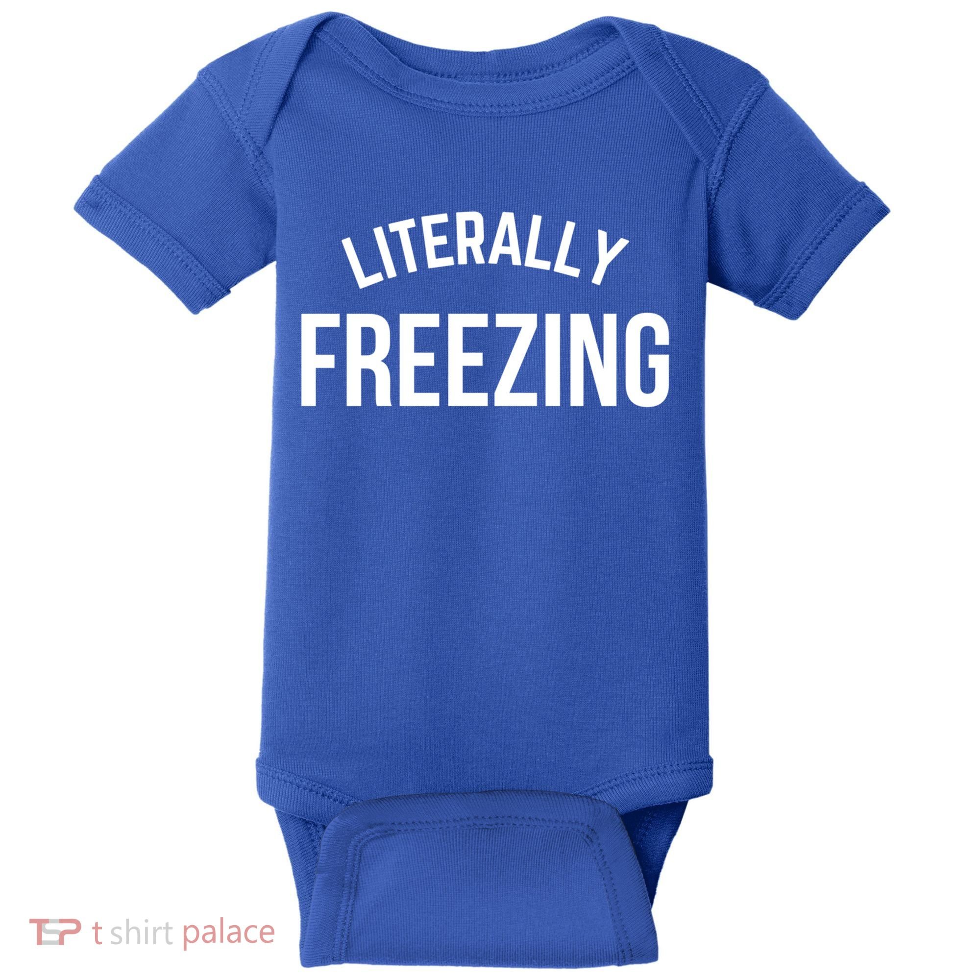 Literally Freezing I Am Literally Freezing Cold Gift Baby Bodysuit