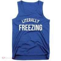 Literally Freezing I Am Literally Freezing Cold Gift Tank Top thumb 0