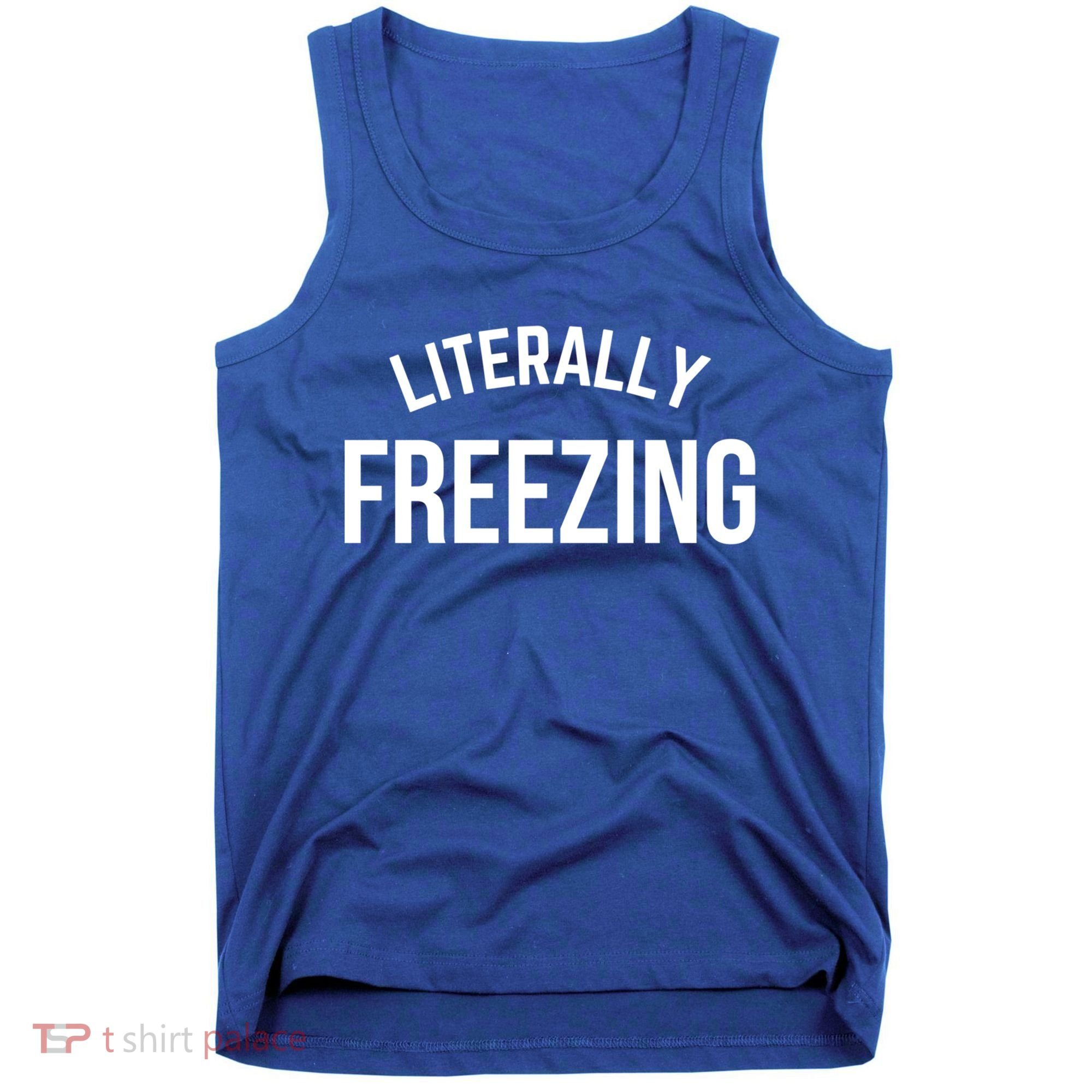 Literally Freezing I Am Literally Freezing Cold Gift Tank Top