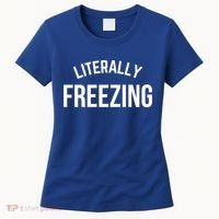 Literally Freezing I Am Literally Freezing Cold Gift Women's T-Shirt thumb 0