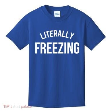 Literally Freezing I Am Literally Freezing Cold Gift Kids T-Shirt
