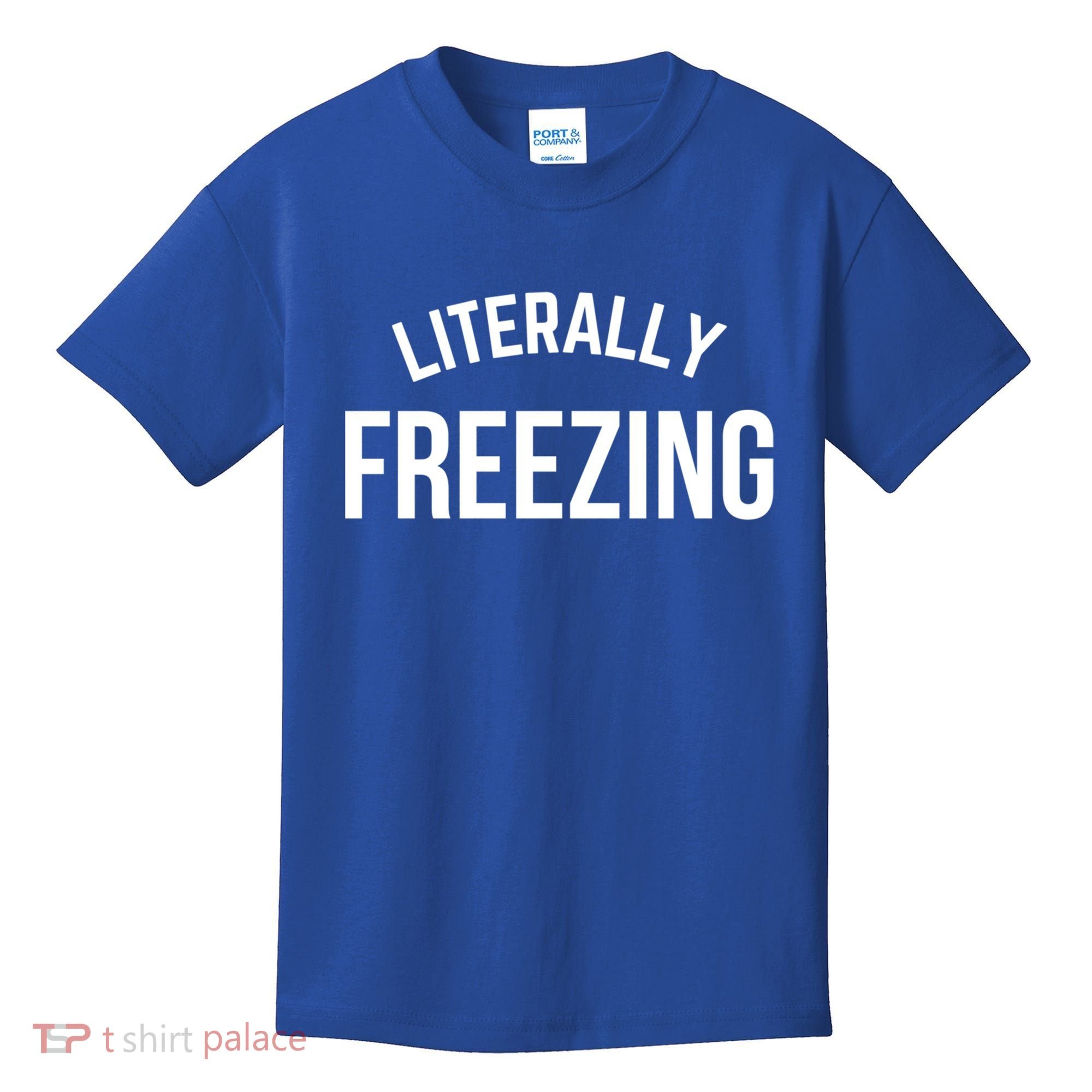 Literally Freezing I Am Literally Freezing Cold Gift Kids T-Shirt