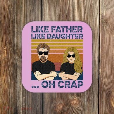Like Father Like Daughter Oh Crap Coaster