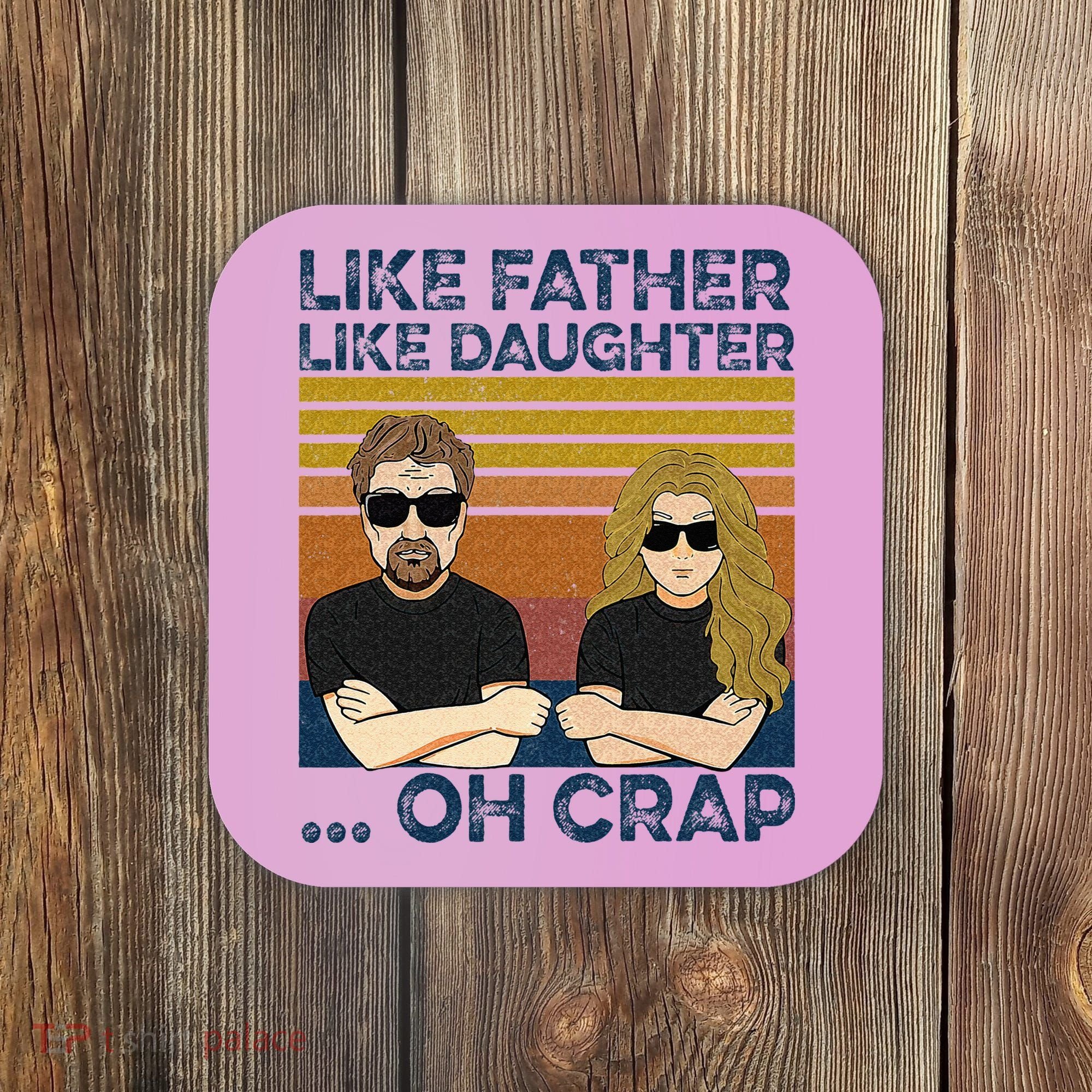 Like Father Like Daughter Oh Crap Coaster