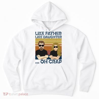 Like Father Like Daughter Oh Crap Hoodie