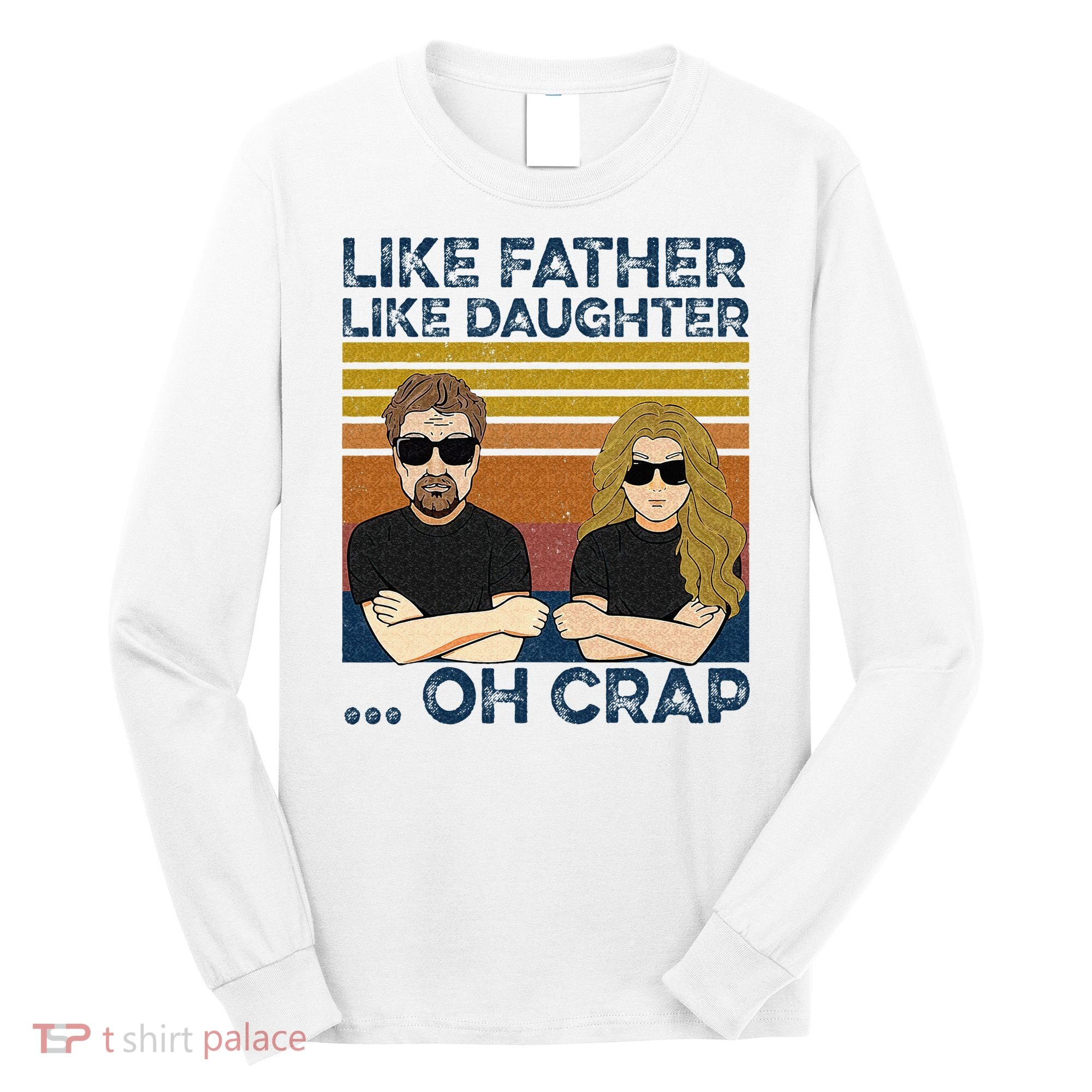 Like Father Like Daughter Oh Crap Long Sleeve Shirt