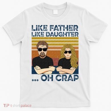 Like Father Like Daughter Oh Crap T-Shirt