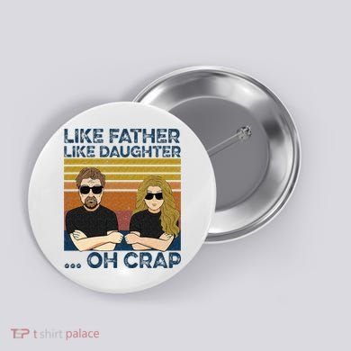 Like Father Like Daughter Oh Crap Button