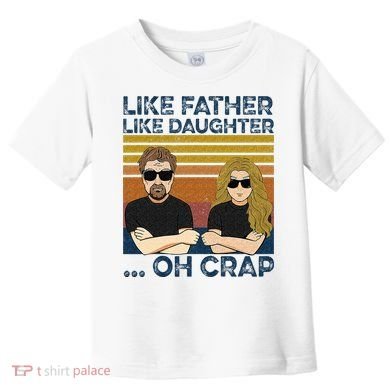 Like Father Like Daughter Oh Crap Toddler T-Shirt
