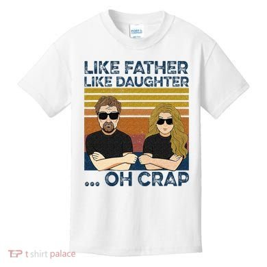 Like Father Like Daughter Oh Crap Kids T-Shirt