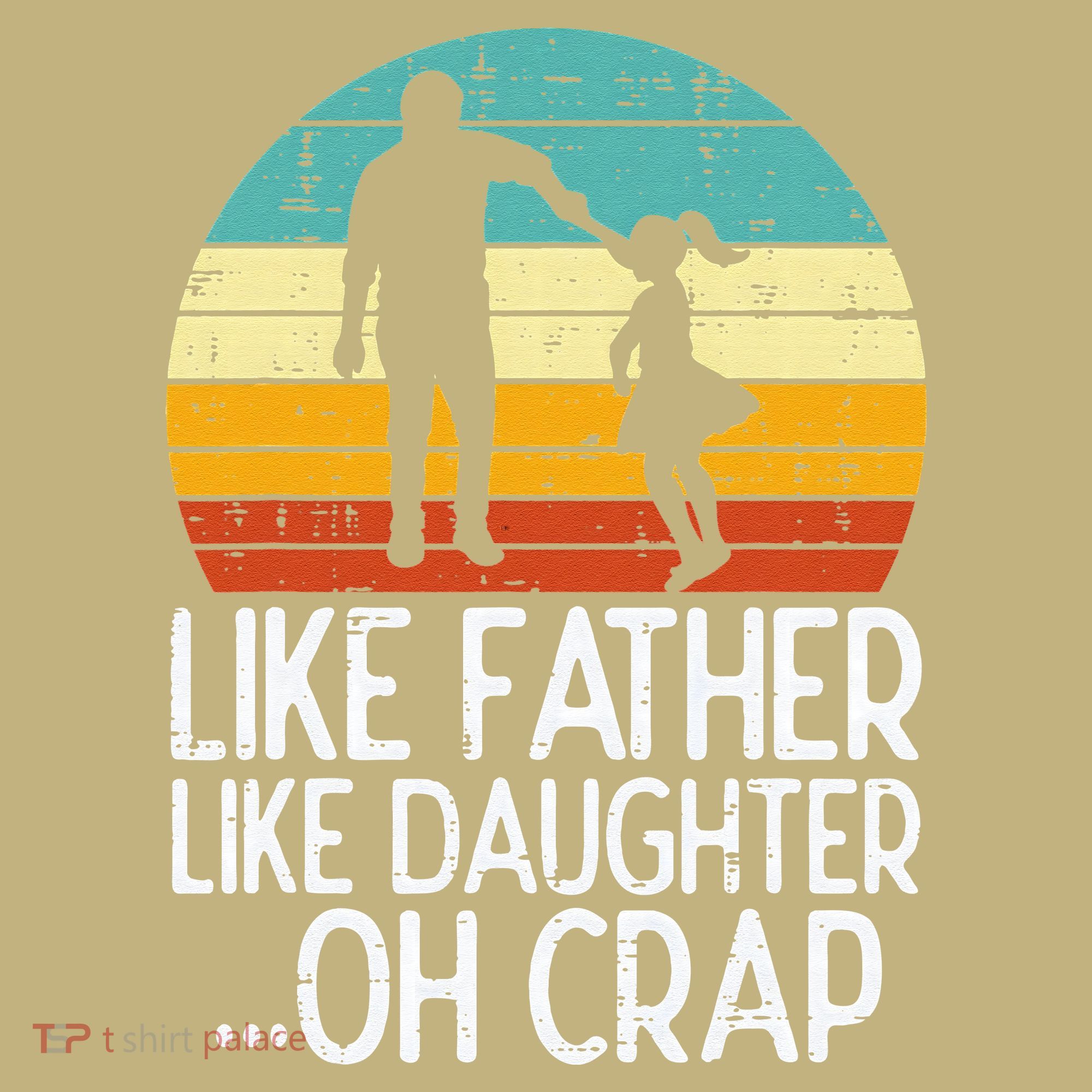 Like Father Like Daughter Oh Crap Retro Fathers Day Dad Papa T-Shirt