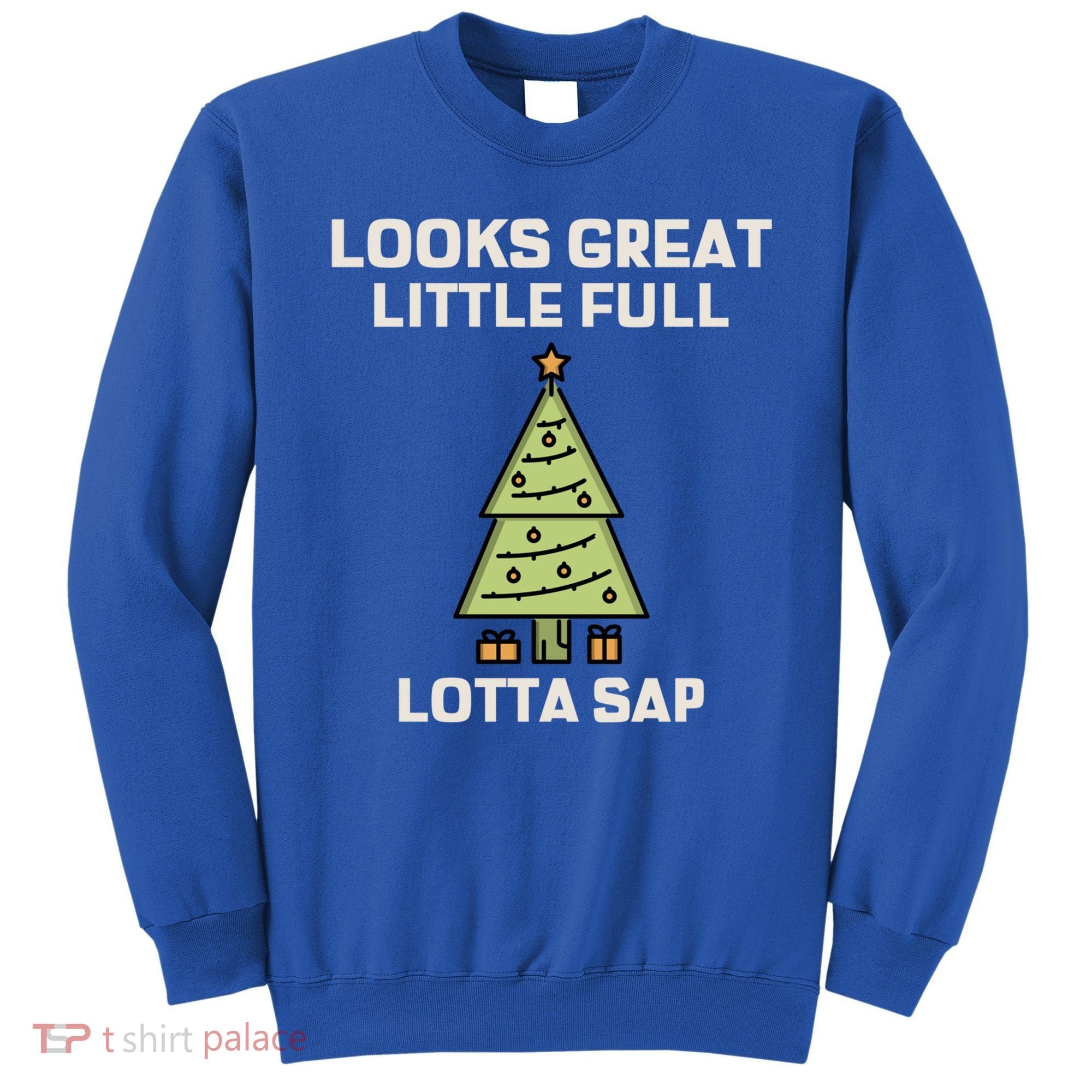 Little Full Lotta Sap Gift Christmas Vacation Funny Xmas Funny Gift Sweatshirt
