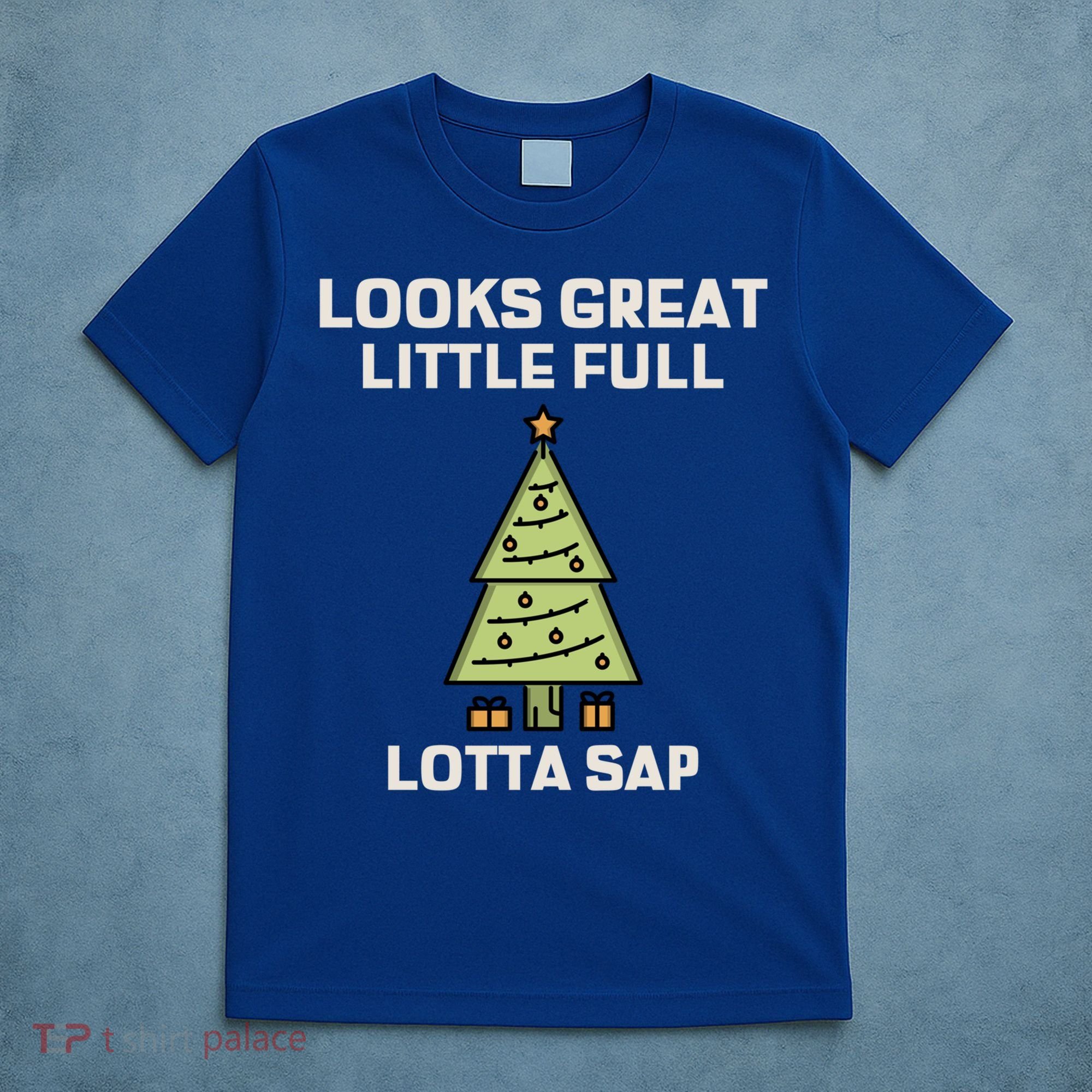 Little Full Lotta Sap Gift Christmas Vacation Funny Xmas Funny Gift T-Shirt