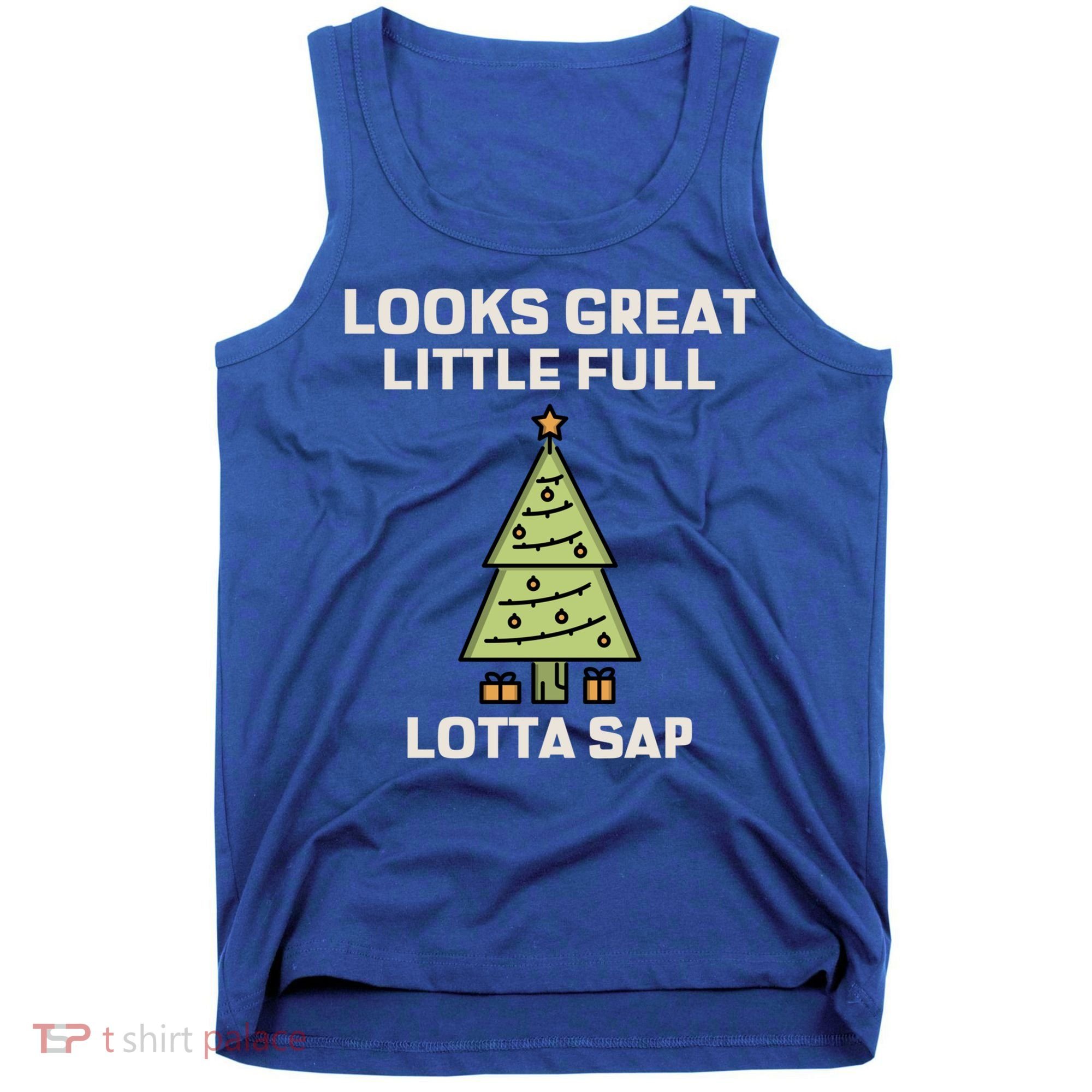Little Full Lotta Sap Gift Christmas Vacation Funny Xmas Funny Gift Tank Top