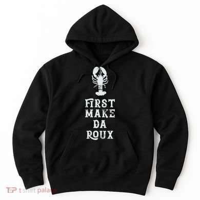 Louisiana First Make Da Roux Cajun Creole Cooking Hoodie