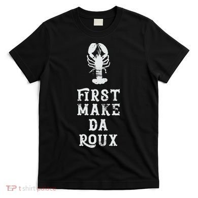 Louisiana First Make Da Roux Cajun Creole Cooking T-Shirt