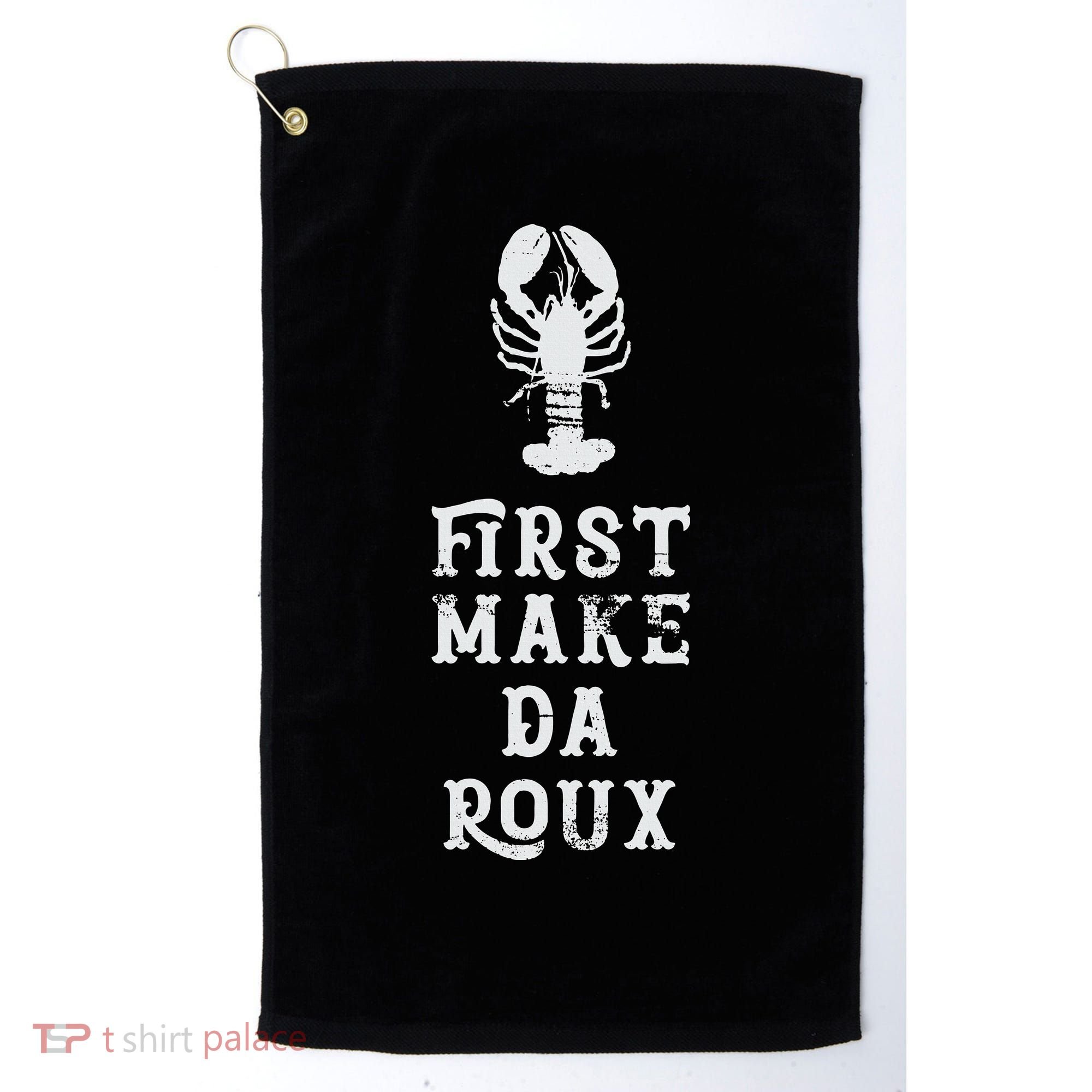 Louisiana First Make Da Roux Cajun Creole Cooking Golf Towel
