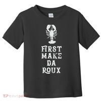 Louisiana First Make Da Roux Cajun Creole Cooking Toddler T-Shirt thumb 0