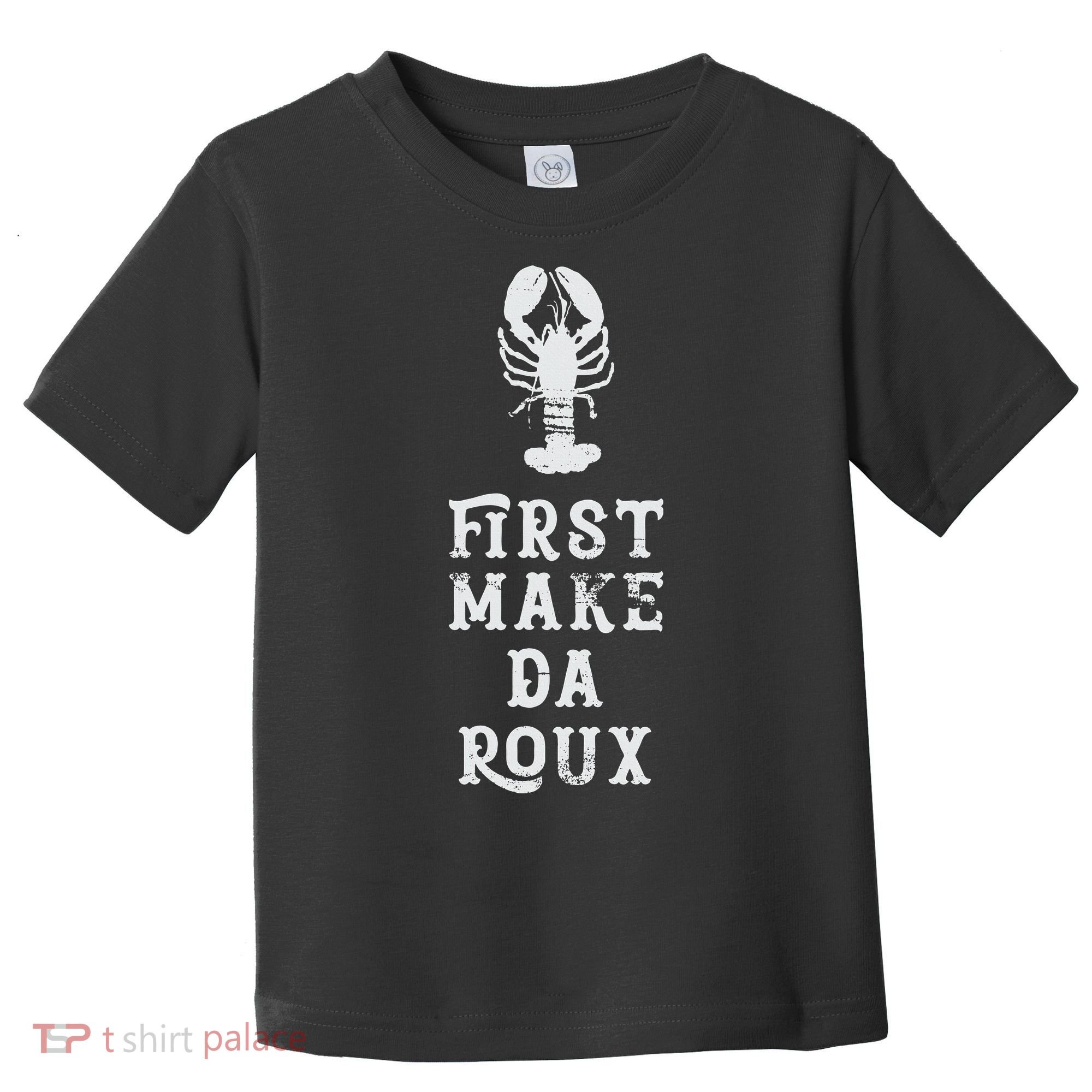 Louisiana First Make Da Roux Cajun Creole Cooking Toddler T-Shirt