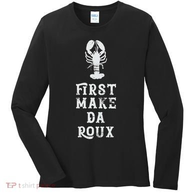 Louisiana First Make Da Roux Cajun Creole Cooking Women's Long Sleeve Shirt