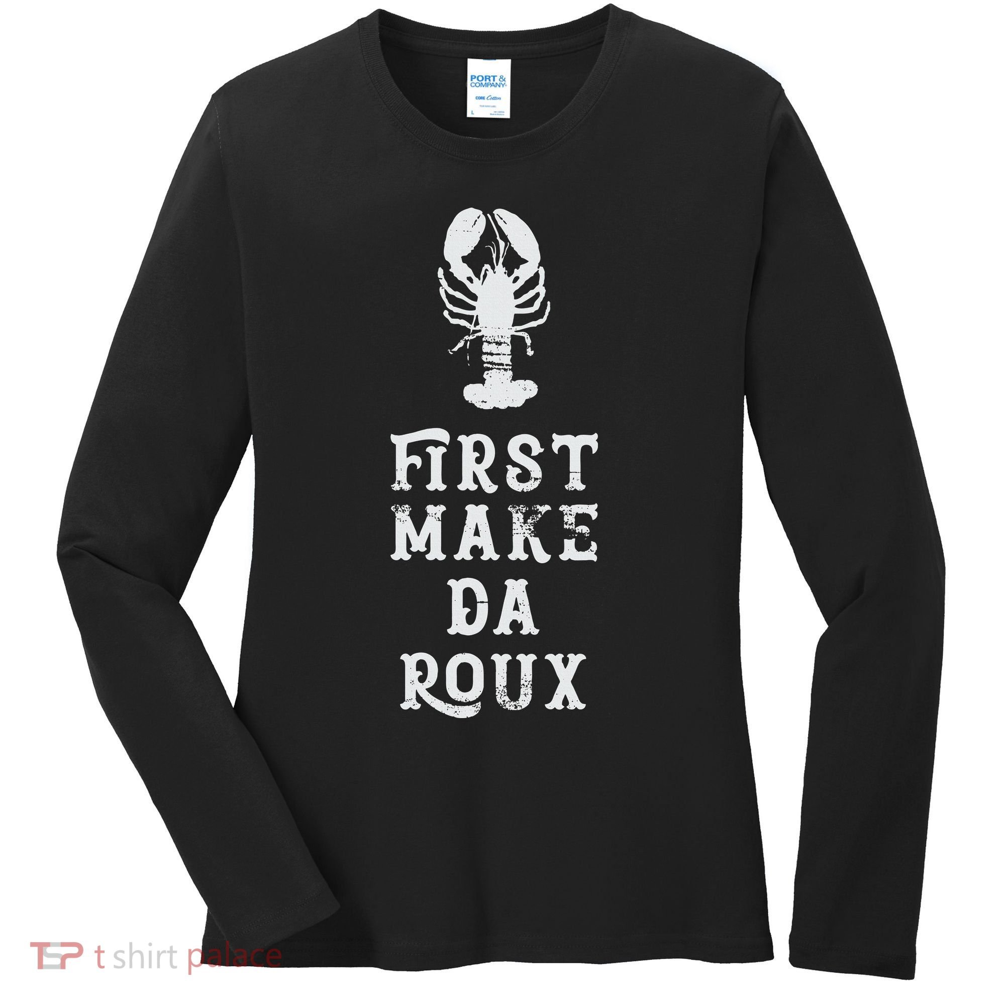 Louisiana First Make Da Roux Cajun Creole Cooking Women's Long Sleeve Shirt