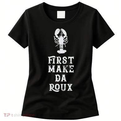 Louisiana First Make Da Roux Cajun Creole Cooking Women's T-Shirt